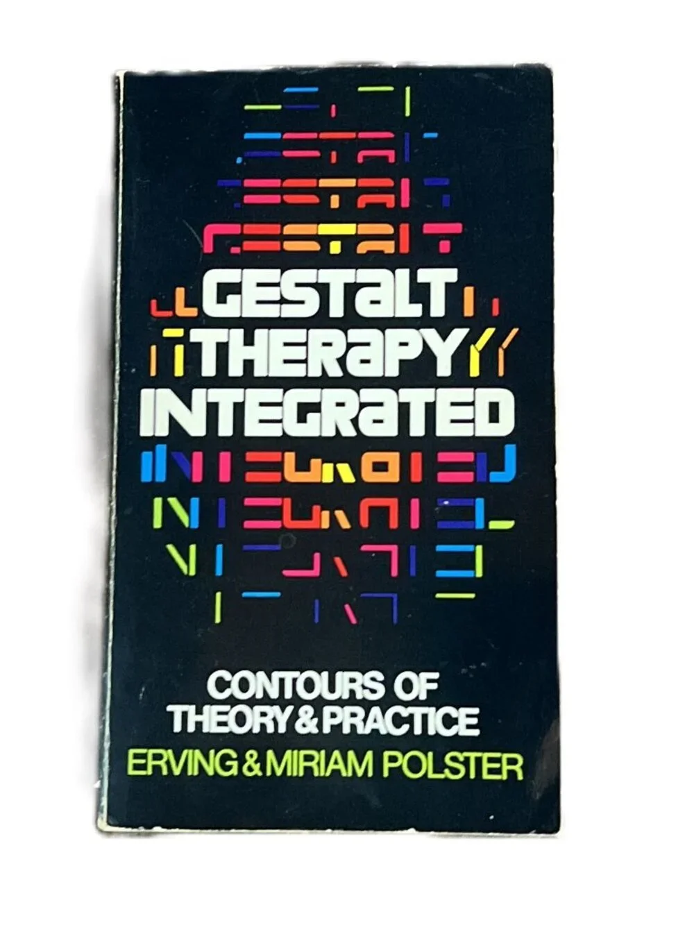 Gestalt Therapy Integrated/Contours of Theory & Practice/Erving & Miriam Polster